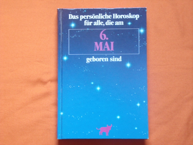 Das persönliche Horoskop für alle, die am 6. Mai geboren sind - Weltenburger, Martin (Hrsg.)