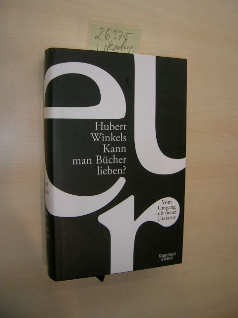 Kann man Bücher lieben? Vom Umgang mit neuer Literatur. 1. Auflage. - Winkels, Hubert