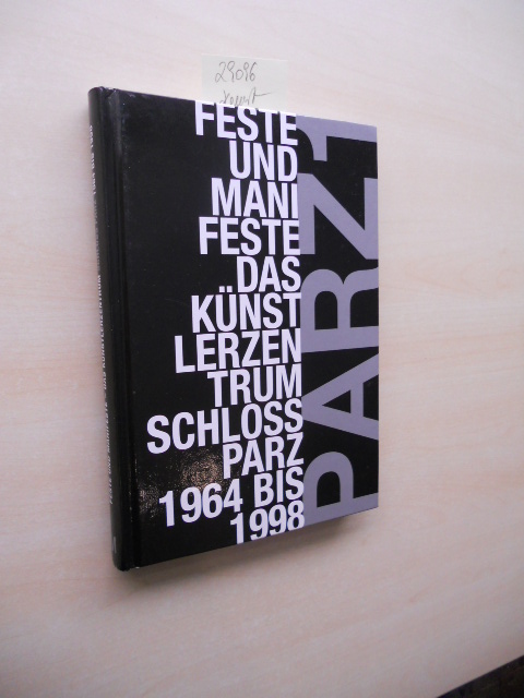 Parz 1. Feste und Manifeste - das Künstlerzentrum Schloß Parz 1964 bis 1998. - Autorengemeinschaft