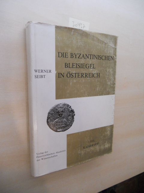 Die byzantinischen Bleisiegel in Österreich. 1. Teil Kaiserhof. - Seibt, Werner
