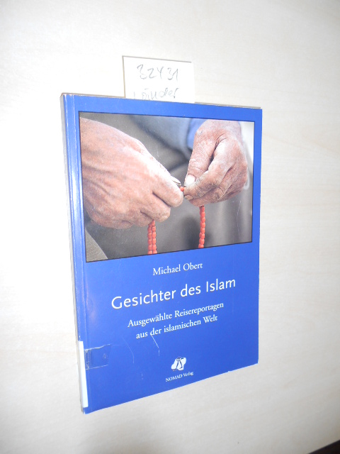 Gesichter des Islam. Ausgewählte Reisereportagen aus der islamischen Welt. 1. Auflage. - Obert, Michael