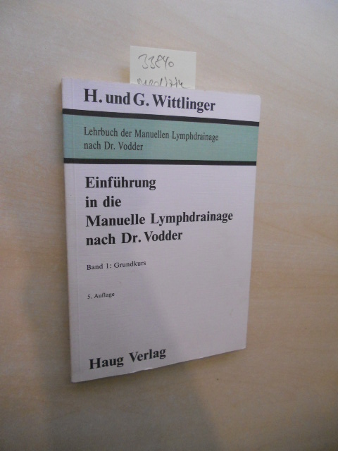 Einführung in die manuelle Lymphdrainage nach Dr. Vodder. Band 1: Grundkurs. 5. Auflage. - Wittlinger, H. und G.