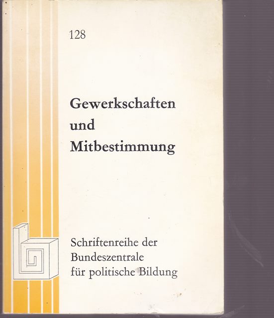 Gewerkschaften und Mitbestimmung. Schriftenreihe der Bundeszentrale für politische Bildung. Band 128 - Hrsg. DGB - Bundesvorstand