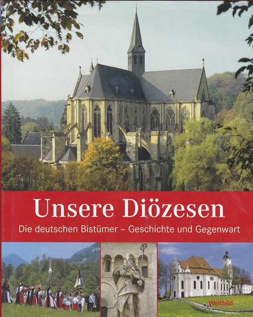 Unsere Diözesen. Die deutschen Bistümer - Geschichte und Gegenwart. Originalausgabe