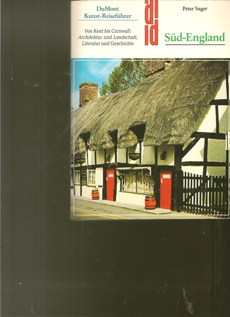 Süd - England. Von Kent bis Cornwall: Architektur und Landschaft, Literatur und Geschichte. 12.Auflage. - Sager, Peter