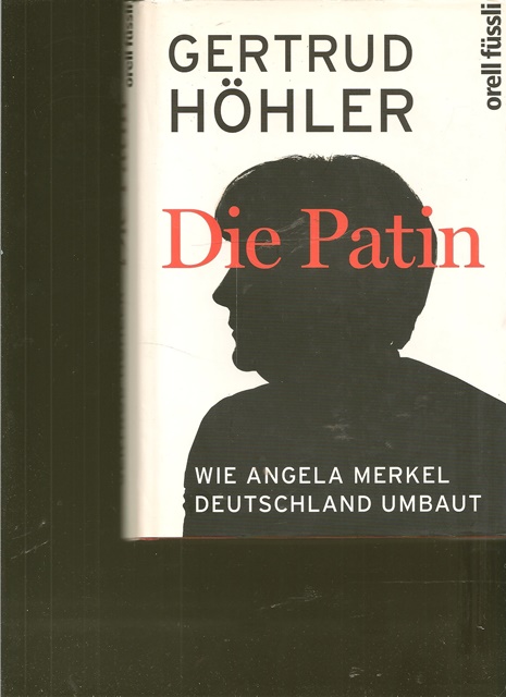 Die Patin. Wie Angela Merkel Deutschland umbaut. 3. Auflage. - Prof. Dr. Höhler, Gertrud