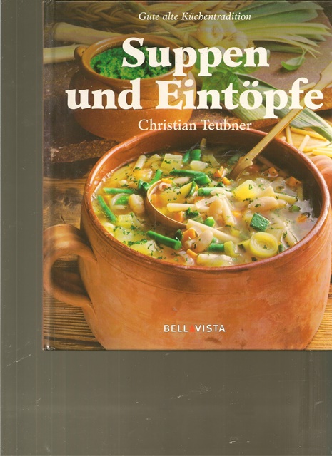 Suppen und Eintöpfe, Ein besonderes Bildkochbuch mit reizvollen Rezepten. - Teubner, Christian