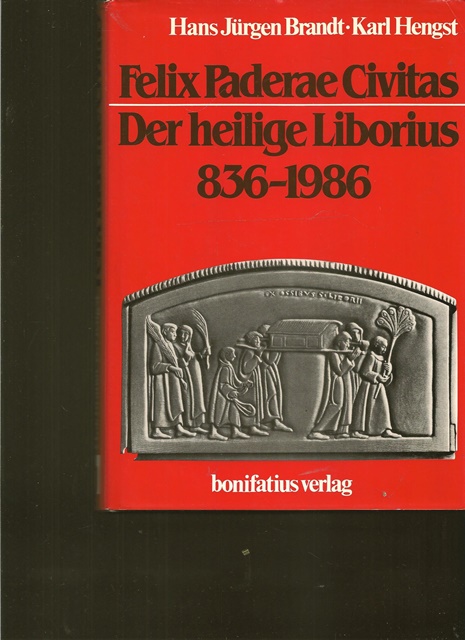 Felix Paderae Civitas. Der heilige Liborius 836 - 1986. - Brandt, Hans Jürgen und Karl ( Hrsg.) Hengst
