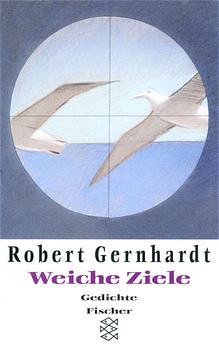 Weiche Ziele: Gedichte 1984-1994 - Gernhardt, Robert