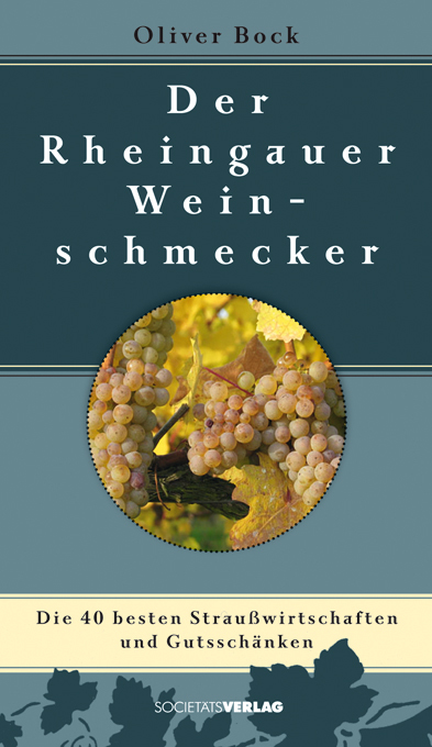 Der Rheingauer Weinschmecker: Die 40 besten Straußwirtschaften und Gutsschänken - Bock, Oliver
