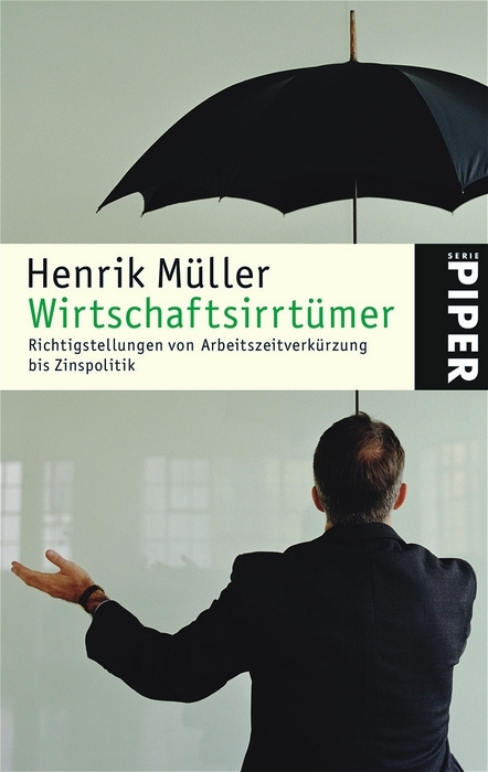 Wirtschaftsirrtümer: Richtigstellungen von Arbeitszeitverkürzung bis Zinspolitik - Müller, Henrik