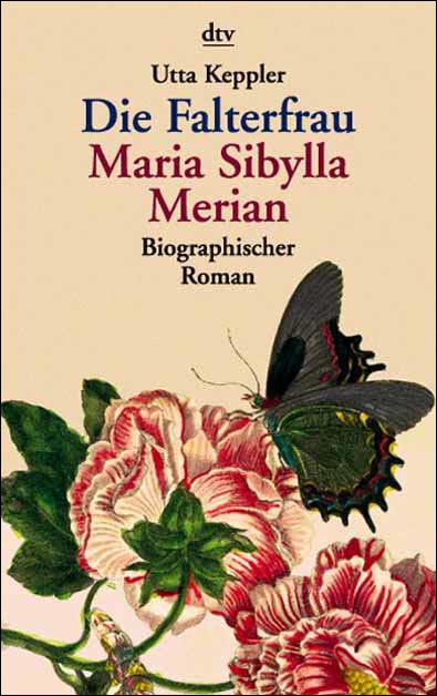 Die Falterfrau. Maria Sibylla Merian. Biographischer Roman. - Keppler, Utta