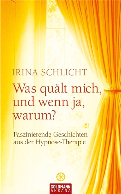 Was quält mich, und wenn ja, warum?: Faszinierende Geschichten aus der Hypnose-Therapie - Schlicht, Irina