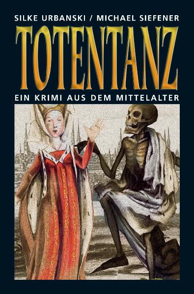 Totentanz: Ein Krimi aus dem Mittelalter - Urbanski, Silke und Michael Siefener