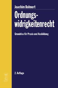 Ordnungswidrigkeitenrecht. Grundriss für Praxis und Ausbildung: Grundriss Fuer Praxis Und Ausbildung - Bohnert, Joachim