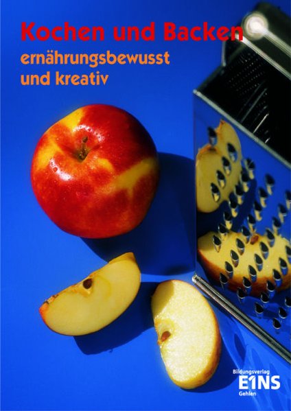 Kochen und Backen: ernährungsbewusst und kreativ: Schülerband - Arens-Azevedo, Ulrike, Elke Grimpe und Elisabeth Peschke
