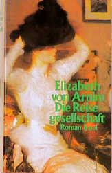 Die Reisegesellschaft: Roman - von Arnim, Elizabeth