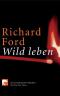 Wild leben - Richard Ford