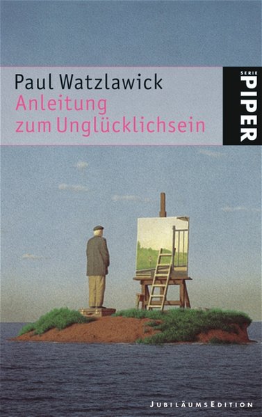 Anleitung zum Unglücklichsein - Watzlawick, Paul