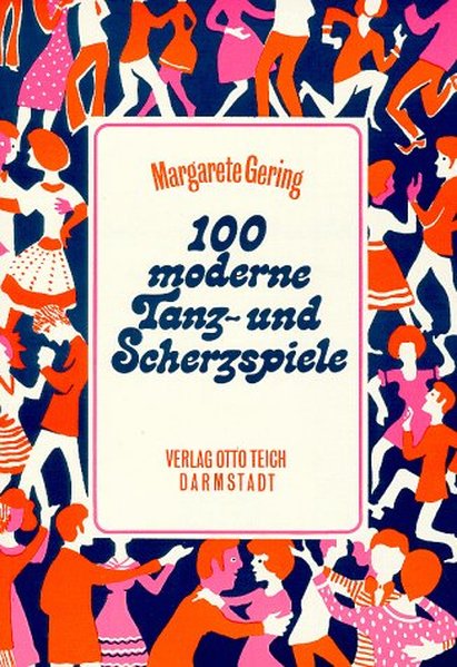 100 moderne Tanz- und Scherzspiele: Für Partys und fröhliche Feste - Gering, Margarete