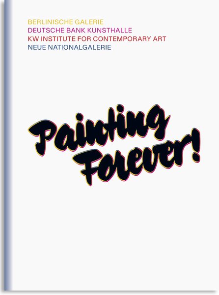 Painting Forever! - Kohler, Thomas, Anna-Catharina Gebbers and Rainer Metzger