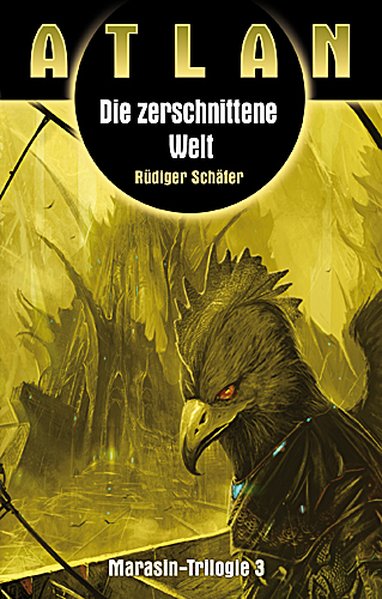 Die zerschnittene Welt: Atlan Marasin Trilogie Band 3 - Schäfer, Rüdiger