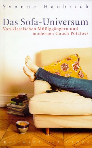 Das Sofa-Universum: Von klassischen Müssiggängern und modernen Couch-Potatoes - Haubrich, Yvonne