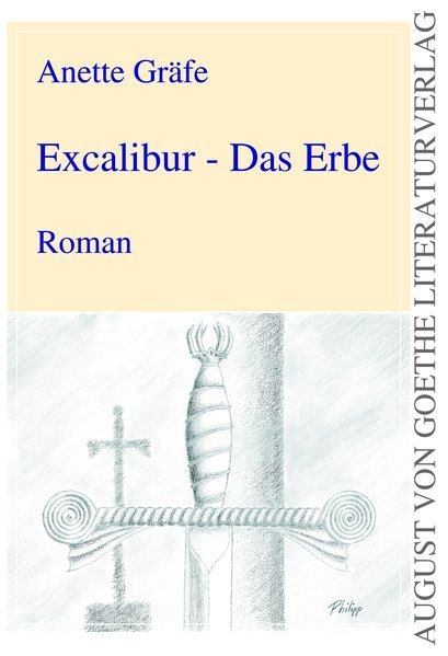 Excalibur - Das Erbe: Roman (August von Goethe Literaturverlag) - Gräfe, Anette