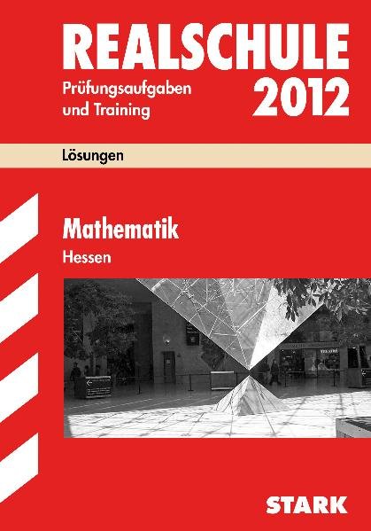 Abschluss-Prüfungsaufgaben Realschule Hessen; Lösungen Mathematik 2012 - Koch, Siegfried und Redaktion