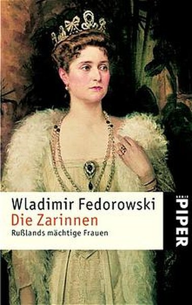 Die Zarinnen: Rußlands mächtige Frauen - Fedorowski, Wladimir