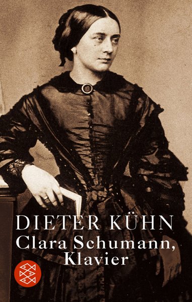 Clara Schumann, Klavier: Ein Lebensbuch - Kühn, Dieter