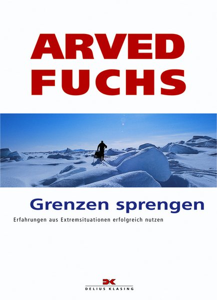 Grenzen sprengen: Erfahrungen aus Extremsituationen erfolgreich nutzen - Fuchs, Arved