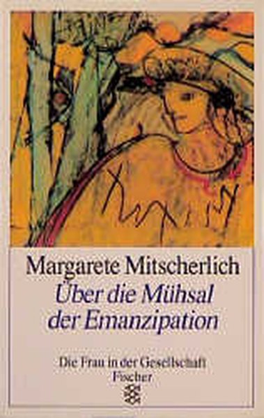 Über die Mühsal der Emanzipation - Mitscherlich, Margarete