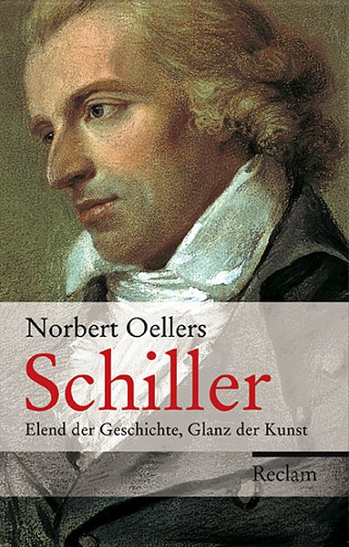 Schiller: Elend der Geschichte, Glanz der Kunst - Oellers, Norbert