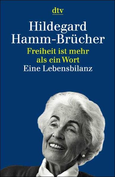 Freiheit ist mehr als ein Wort: Eine Lebensbilanz 1921-1996 - Hamm-Brücher, Hildegard