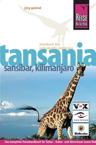 Tansania, Sansibar, Kilimanjaro: Das komplette Reisehandbuch für Safari-, Kultur- und Aktivreisen sowie Bade- und Tauchurlaube in Tansania und auf Sansibar (Reise Know-How) - Gabriel, Jörg