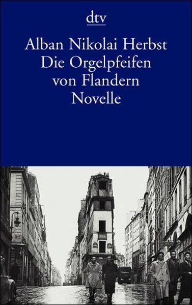 Die Orgelpfeifen von Flandern: Novelle - Herbst, Alban N., Alban Nikolai Herbst und Alexander von Ribbentrop