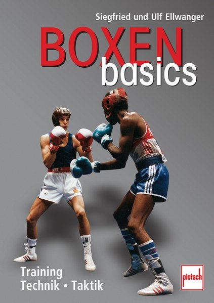 Boxen basics: Training - Technik - Taktik - Ellwanger, Siegfried und Ulf Ellwanger