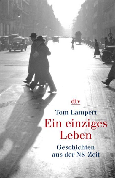 Ein einziges Leben: Geschichten aus der NS-Zeit (dtv Fortsetzungsnummer 31, Band 34029) - Lampert, Tom