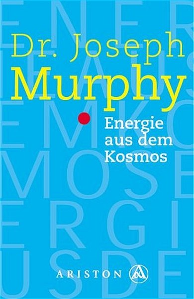 Energie aus dem Kosmos: Ihre unversiegbare Quelle der Kraft - Murphy, Joseph