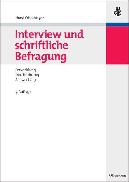Interview und schriftliche Befragung: Entwicklung, Durchführung und Auswertung - Mayer, Horst Otto
