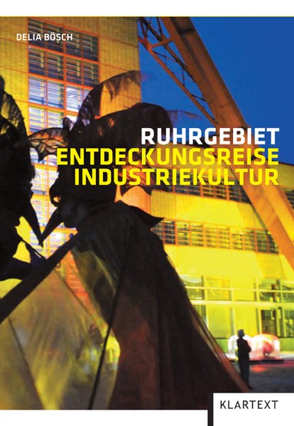 Ruhrgebiet. Entdeckungsreise Industriekultur - Bösch, Delia