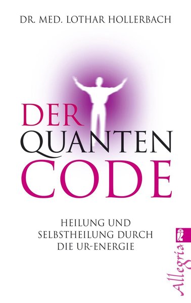 Der Quanten-Code: Heilung und Selbstheilung durch die Ur-Energie (0) - Hollerbach, Dr. Lothar