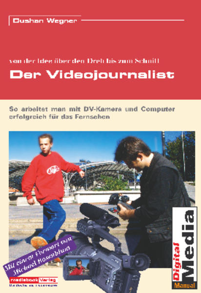 Der Videojournalist. Wie man mit DV-Kamera und Computer erfolgreich für das Fernsehen arbeitet. - Wegner, Dushan und A. Reil Andreas