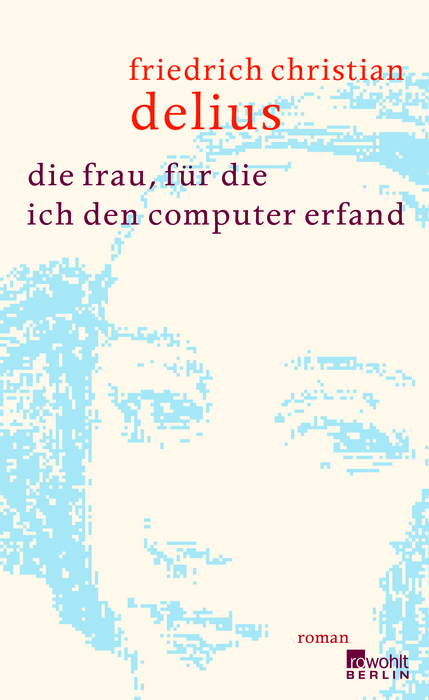 Die Frau, für die ich den Computer erfand - Christian Delius, Friedrich