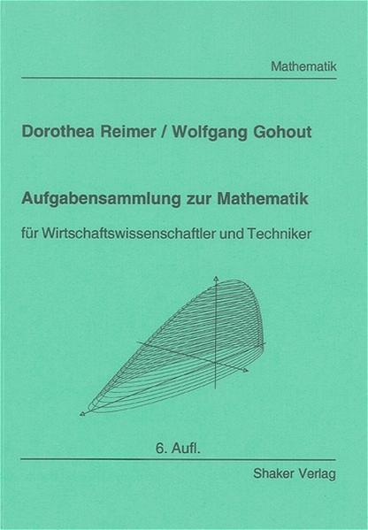 Aufgabensammlung zur Mathematik - für Wirtschaftswissenschaftler und Techniker (4. erw. Aufl.) - Reimer, Dorothea und Wolfgang Gohout