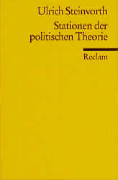 Stationen der politischen Theorie. Hobbes, Locke, Rousseau, Kant, Hegel, Marx, Weber. - Steinvorth, Ulrich