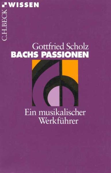 Bachs Passionen. Ein musikalischer Werkführer - Scholz, Gottfried
