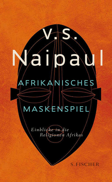 Afrikanisches Maskenspiel: Einblicke in die Religionen Afrikas - Naipaul, V.S.