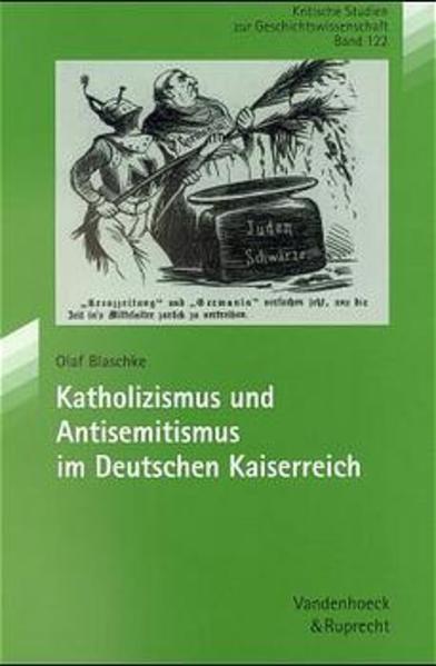 Katholizismus und Antisemitismus im Deutschen Kaiserreich (Kritische Studien zur Geschichtswissenschaft, Band 122) - Blaschke, Olaf